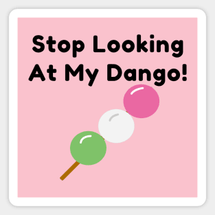 Stop Looking At My Dango!  Japanese Food Joke Magnet